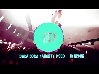 Bora Bora Naughty Mood JD Remix